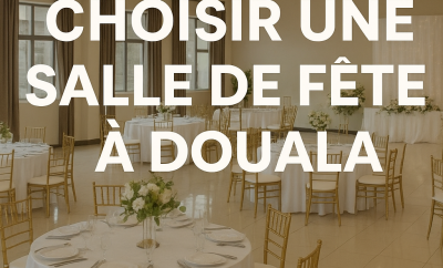 Comment Choisir la Salle de Fête Idéale à Douala en 2025
