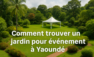 Espace jardin pour événement à Yaoundé : Guide complet